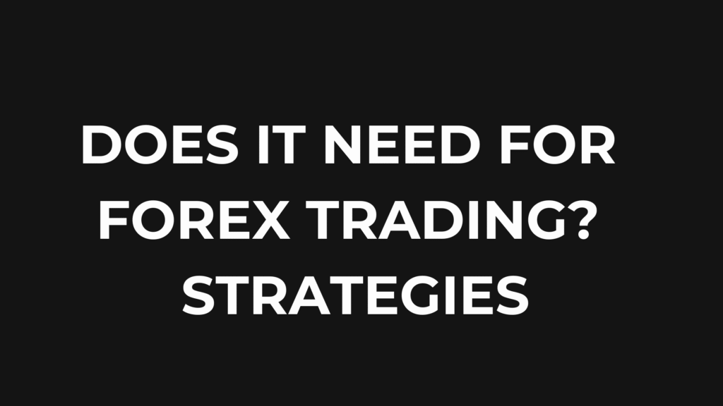 Does it need for Forex Trading?